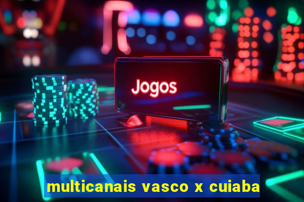 multicanais vasco x cuiaba